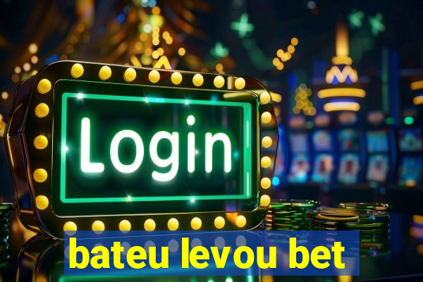 bateu levou bet